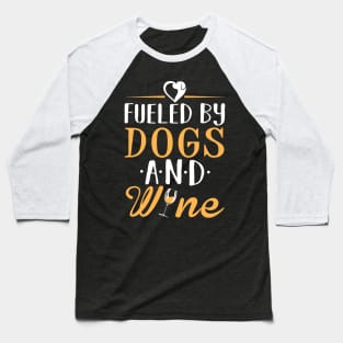 Fueled by Dogs and Wine Baseball T-Shirt